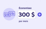 Graphique montrant le texte « Économisez 300 $ par mois »